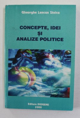 CONCEPTE , IDEI SI ANALIZE POLITICE de GHEORGE LENCAN STOICA , 2000 , DEDICATIE CATER STELIAN NEAGOE * foto