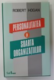 PERSONALITATEA SI SOARTA ORGANIZATIILOR de ROBERT HOGAN , 2011 , DEDICATIE *