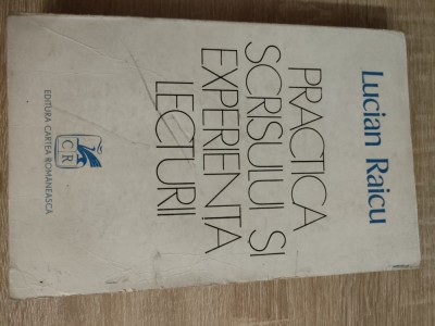 Lucian Raicu -Practica scrisului si experienta lecturii (Cartea Romaneasca 1978) foto