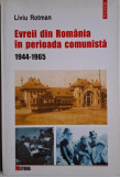 Evreii din Romania in perioada comunista (1944-1965) &ndash; Liviu Rotman