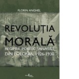 Revolutia Morala - Regimul sanatist din Polonia. 1926-1930 - Florin Anghel