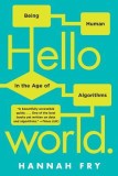 Hello World: Being Human in the Age of Algorithms