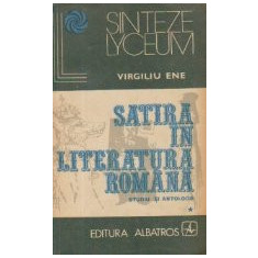 Satira in Literatura Romana - Studiu si antologie, Volumul I