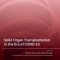 Solid Organ Transplantation in the Era of COVID-19