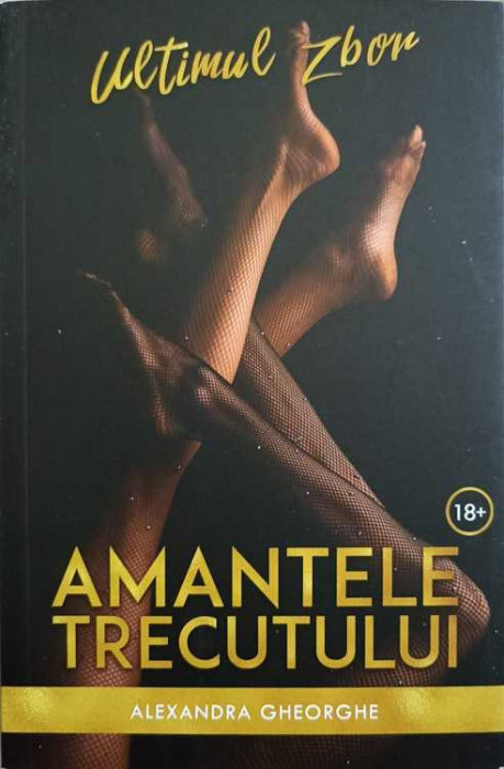 AMANTELE TRECUTULUI. ULTIMUL ZBOR-ALEXANDRA GHEORGHE-256628