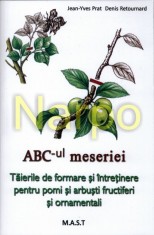 ABC-ul meseriei. Taierile de formare si intretinere pentru pomi si arbusti fructiferi si ornamentali 9786066490665
