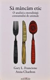 Sa mancam etic. O analiza a moralitatii consumului de animale - 2015 - Gary Francione ($T393), Adenium