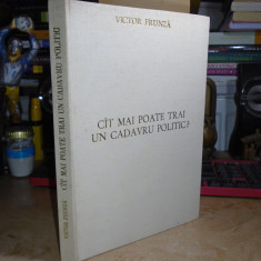 VICTOR FRUNZA - CAT MAI POATE TRAI UN CADAVRU POLITIC ? , 1990 , CU AUTOGRAF #