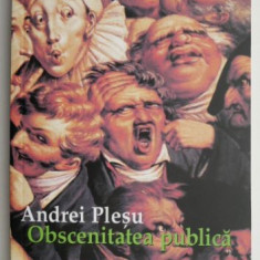 Obscenitatea publica – Andrei Plesu (Cateva sublinieri)