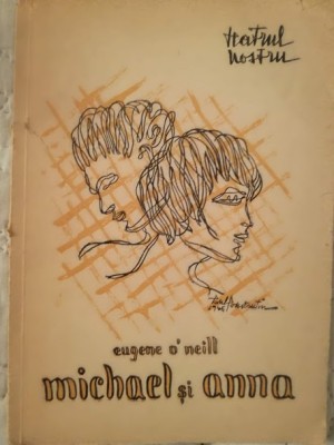 Michael și Anna, E. O&amp;#039;Neill, piesă și caiet sală, Teatrul Nostru, 1945 - 1946 foto