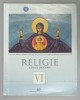 RELIGIE , CULTUL ORTODOX , MANUAL PENTRU CLASA A -VI -A de CRISTINA BENGA ...IOANA NICULAE , 2018