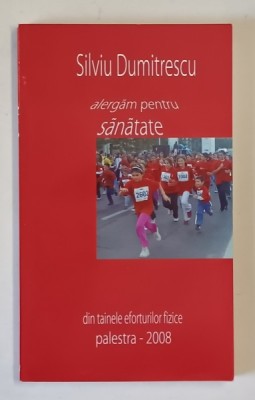 ALERGAM PENTRU SANATATE , DIN TAINELE EFORTURILOR FIZICE de SILVIU DUMITRESCU , 2008 foto