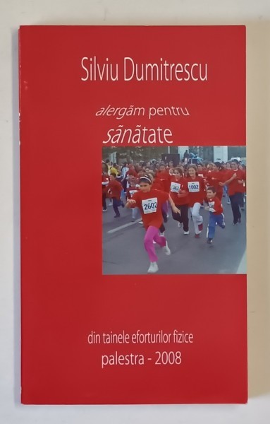 ALERGAM PENTRU SANATATE , DIN TAINELE EFORTURILOR FIZICE de SILVIU DUMITRESCU , 2008