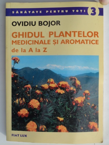 GHIDUL PLANTELOR MEDICINALE SI AROMATICE DE LA A LA Z DE OVIDIU BOJOR