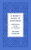 A Monk&#039;s Guide to Happiness: Meditation in the 21st Century