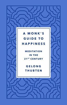 A Monk&amp;#039;s Guide to Happiness: Meditation in the 21st Century foto
