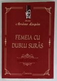 FEMEIA CU DUBLU SURAS de MAURICE LEBLANC , SERIA &#039; ARSENE LUPIN &#039; , 2022