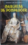 Cumpara ieftin Marchiza de Pompadour &ndash; Pierre de Nolhac