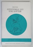 AVENTURILE LUI TOM SAWYER , LECTURA SCOLARA PENTRU CLASA A VII - A de MARK TWAIN , 1982