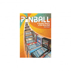 Pinball: A Graphic History of the Silver Ball