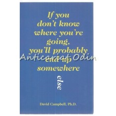 If You Don&#039;t Know Where You&#039;re Going, You&#039;ll Probably End Up Somewhere Else