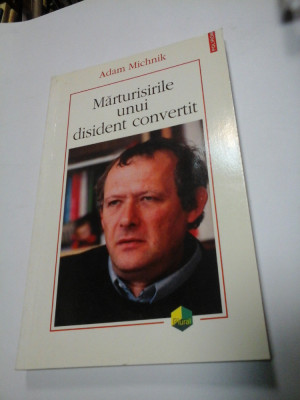 MARTURISIRILE UNUI DISIDENT CONVERTIT - ADAM MICHNIK - Polirom foto