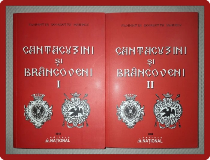 FLORENTZA GEORGETA MARINCU - CANTACUZINI SI BRANCOVENI (VOL. I-II)