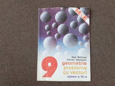 Geometrie. Probleme cu vectori Clasa a IX-a Dan Branzei, Adrian Zanoschi foto