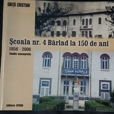 Scoala nr. 4 Barlad la 150 de ani 1856-2006 Birlad Barladul (Vaslui) 65 il. RARA