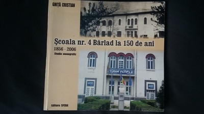 Scoala nr. 4 Barlad la 150 de ani 1856-2006 Birlad Barladul (Vaslui) 65 il. RARA foto