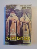 ACATISTIER de ARHIMANDRIT CLEOPA ILIE , IEROSCHIMONAH PAISIE OLARU , EDITIA A II - A , 2005 . PREZINTA URME DE UZURA