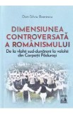 Dimensiunea controversata a romanismului - Dan-Silviu Boerescu