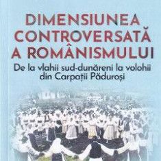 Dimensiunea controversata a romanismului - Dan-Silviu Boerescu