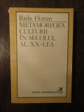 RADU FLORIAN - METAMORFOZA CULTURII IN SECOLUL AL XX-LEA