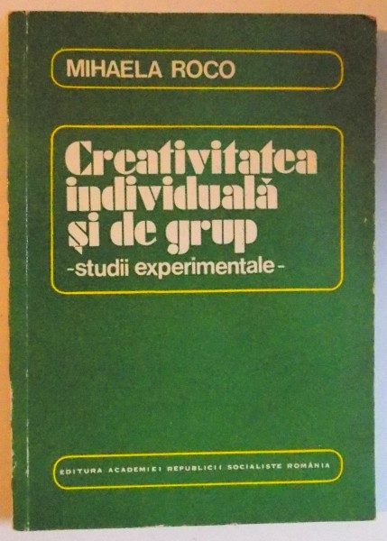 CREATIVITATEA INDIVIDUALA SI DE GRUP - STUDII EXPERIMENTALE De MIHAELA ROCO , 1979