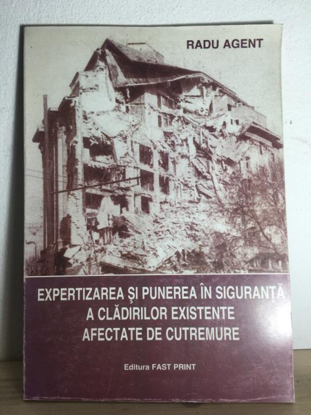 Radu Agent - Expertizarea si Punerea in Siguranta a Cladirilor Existente Afectate de Cutremure