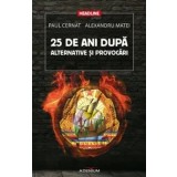 25 de ani dupa. Alternative si provocari/Paul Cernat, Alexandru Matei