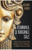 Cumpara ieftin Femininul si imaginile sale - Houari Maidi