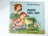 Printre cărți, copii și cuburi , Nicolae Neagu, ilustrații: D. Botez; 1989