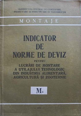 INDICATOR DE NORME DE DEVIZ PENTRU LUCRARI DE MONTARE A UTILAJULUI TEHNOLOGIC DIN INDUSTRIA ALIMENTARA, AGRICULT foto