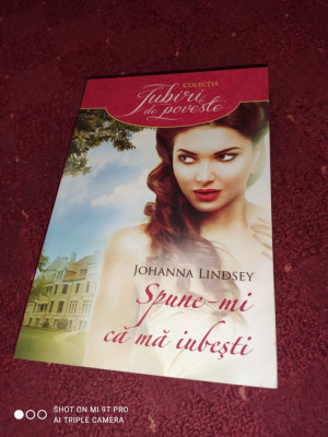 COLECTIA IUBIRI DE POVESTE - JOHANNA LINDSEY: SPUNE-MI CA MA IUBESTI foto