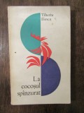 La cocoșul sp&acirc;nzurat - Tiberiu Iliescu