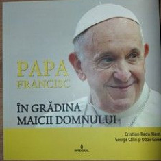 Papa Francisc: In gradina Maicii domnului- Cristian Radu, George Calin