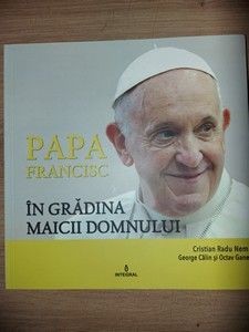 Papa Francisc: In gradina Maicii domnului- Cristian Radu, George Calin foto