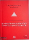 Schimbari paradigmatice in instructie si educatie &ndash; Miron Ionescu (coordonator)
