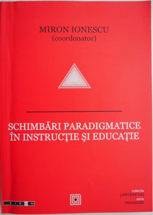 Schimbari paradigmatice in instructie si educatie &ndash; Miron Ionescu (coordonator)