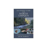 Fly Fishing Guide to the North Umpqua: Steelheading Techniques, Flies, and History