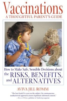 Vaccinations: A Thoughtful Parent&#039;s Guide: How to Make Safe, Sensible Decisions about the Risks, Benefits, and Alternatives