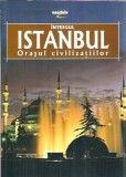 Intregul Istanbul Orasul Civilizatiilor - Carte Istorie Cultura Generala 2008