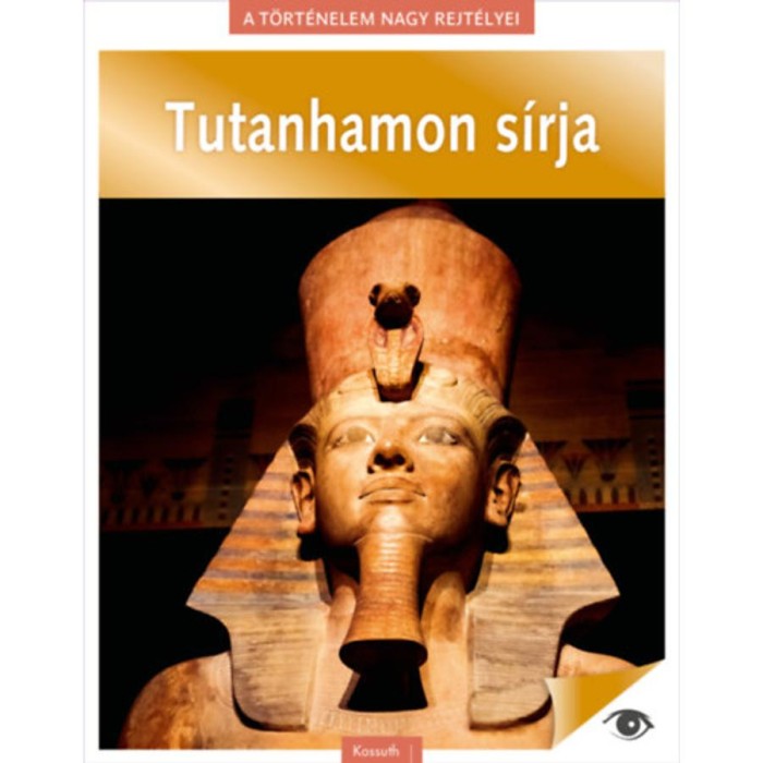 A t&ouml;rt&eacute;nelem nagy rejt&eacute;lyei 6. - Tutanhamon s&iacute;rja